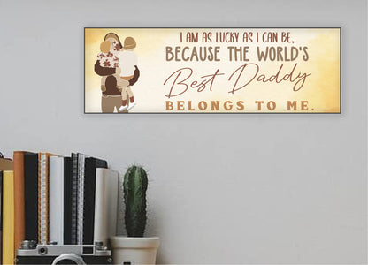 The Best Daddy Belongs To Me Father's Day Sign